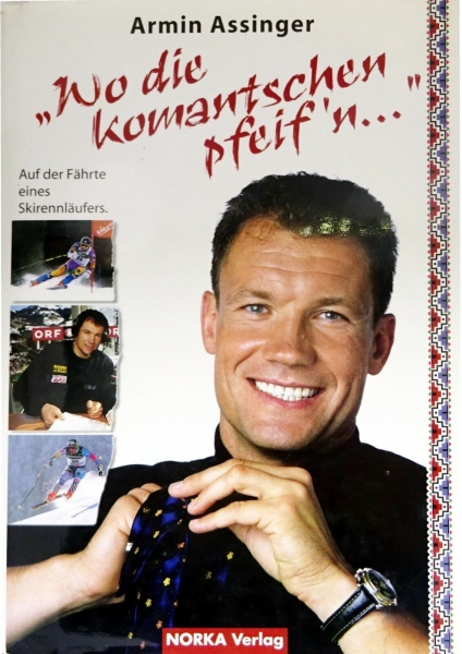 "Wo die Komantschen pfeif´n ..." - Auf der Fährte eines Skirennläufers von Armin Assinger